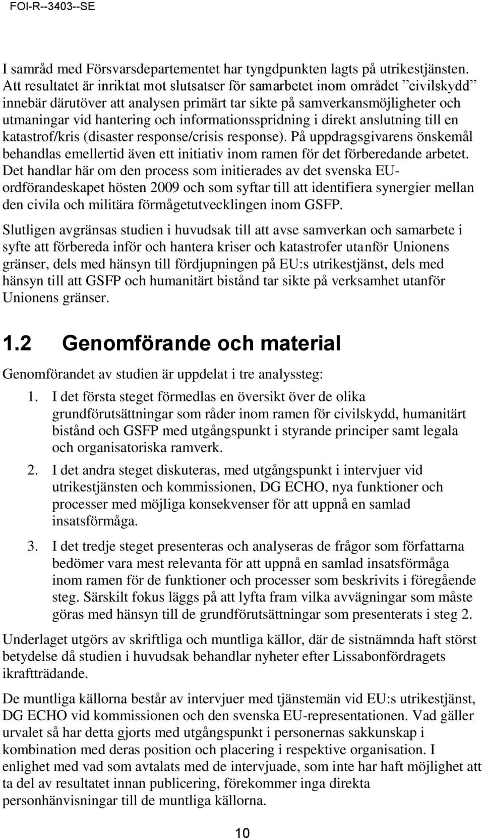 informationsspridning i direkt anslutning till en katastrof/kris (disaster response/crisis response).