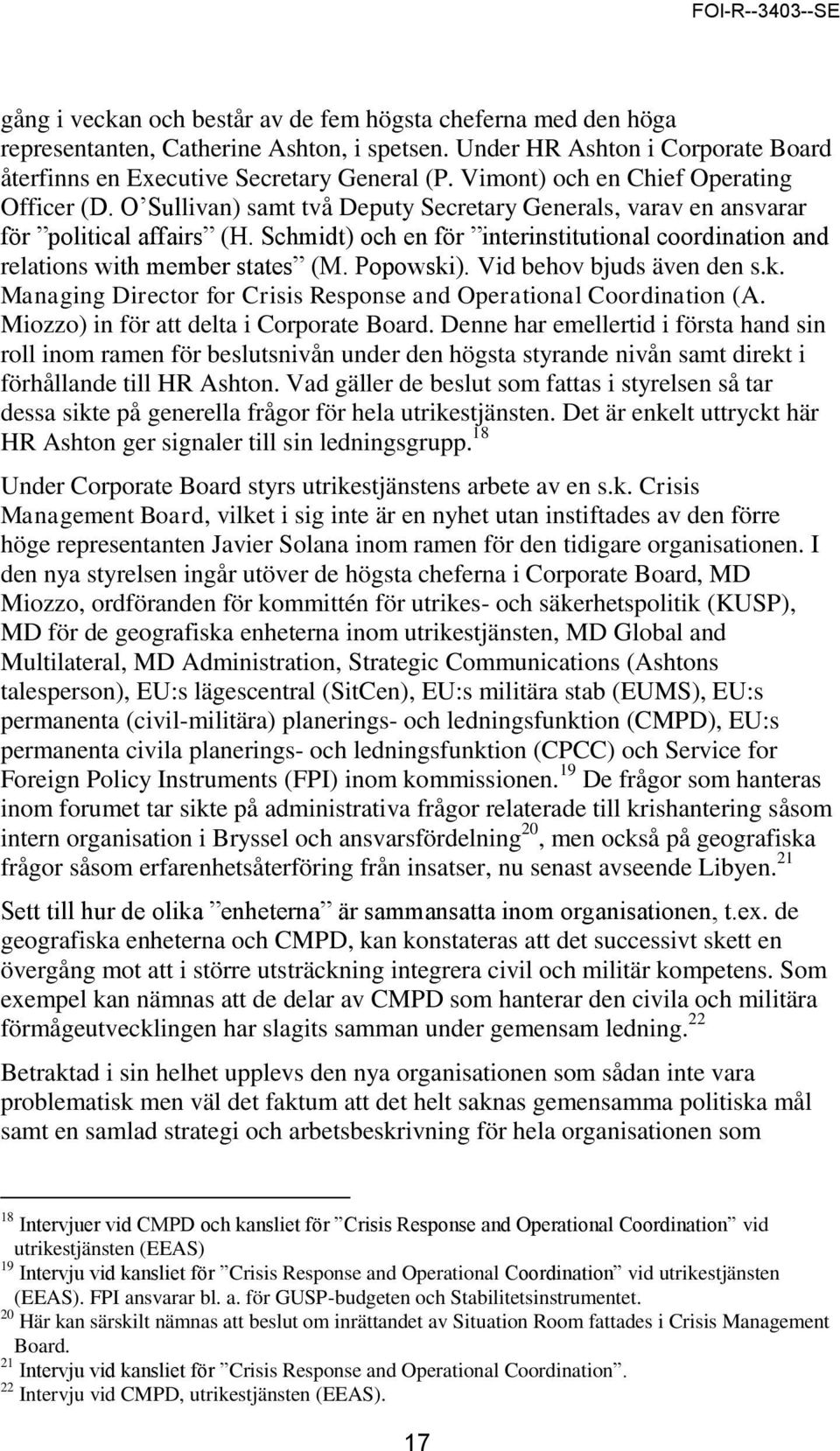 Schmidt) och en för interinstitutional coordination and relations with member states (M. Popowski). Vid behov bjuds även den s.k. Managing Director for Crisis Response and Operational Coordination (A.