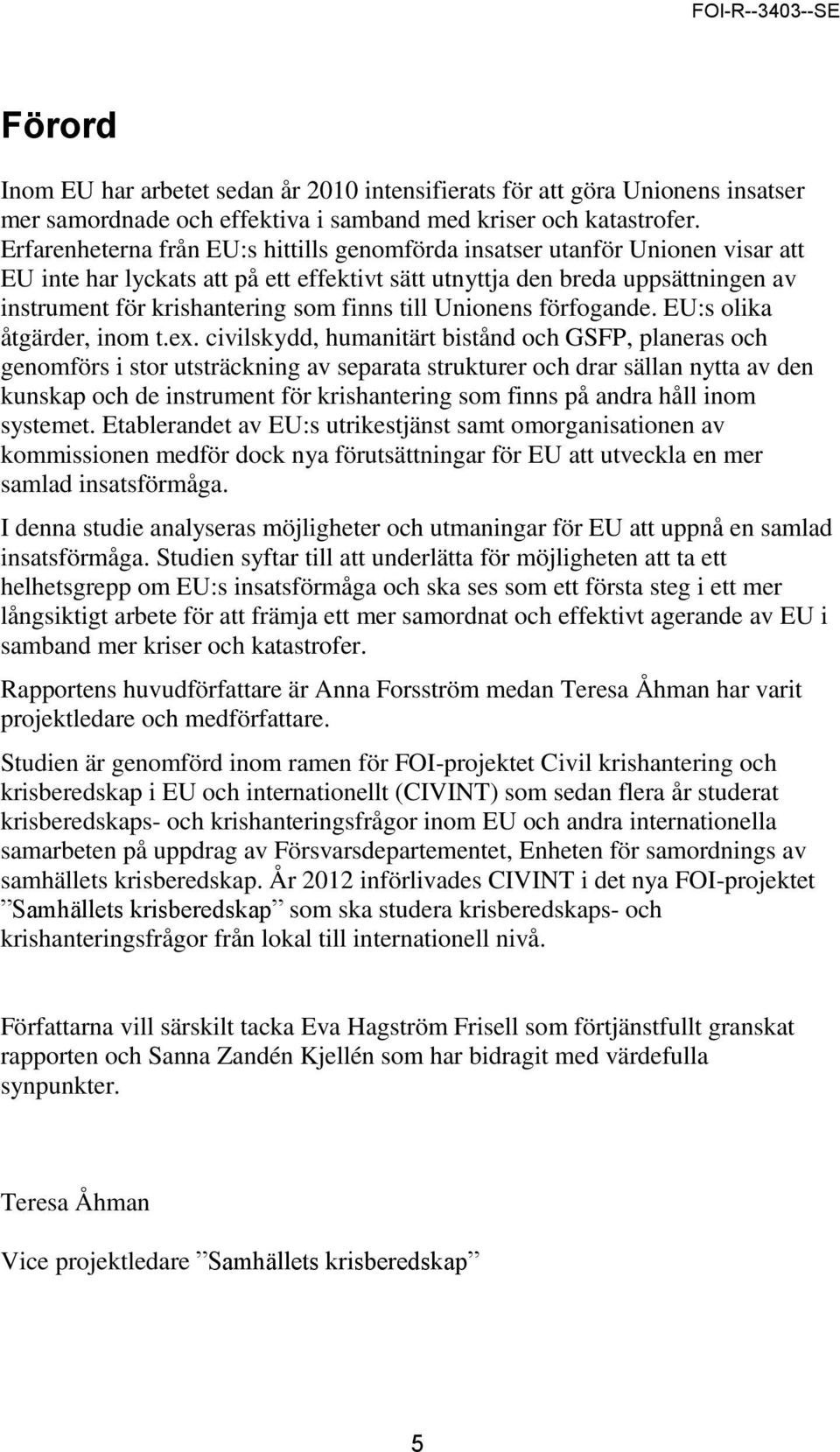 finns till Unionens förfogande. EU:s olika åtgärder, inom t.ex.