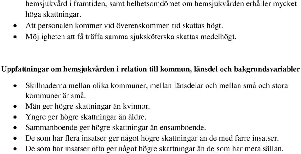 Uppfattningar om hemsjukvården i relation till kommun, länsdel och bakgrundsvariabler Skillnaderna mellan olika kommuner, mellan länsdelar och mellan små och stora