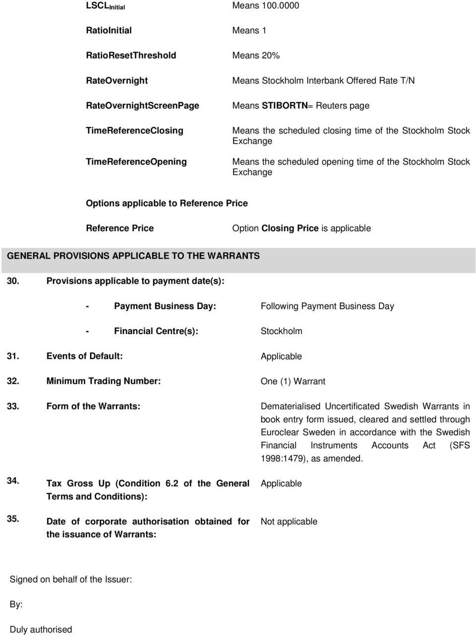 TimeReferenceOpening Means the scheduled closing time of the Stockholm Stock Exchange Means the scheduled opening time of the Stockholm Stock Exchange Options applicable to Reference Price Reference