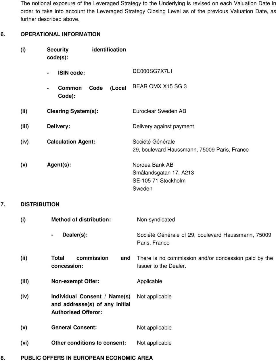 OPERATIONAL INFORMATION (i) Security identification code(s): - ISIN code: DE000SG7X7L1 - Common Code (Local Code): BEAR OMX X15 SG 3 (ii) Clearing System(s): Euroclear Sweden AB (iii) Delivery: