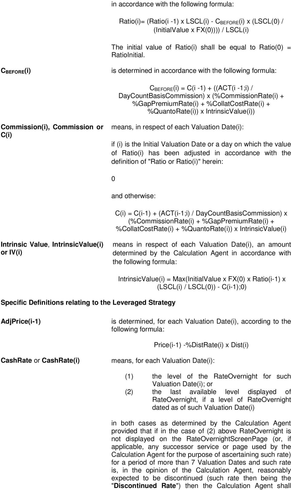 C BEFORE(i) is determined in accordance with the following formula: C BEFORE (i) = C(i -1) + ((ACT(i -1;i) / DayCountBasisCommission) x (%CommissionRate(i) + %GapPremiumRate(i) + %CollatCostRate(i) +