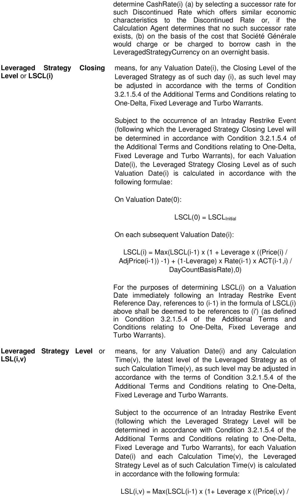 Leveraged Strategy Closing Level or LSCL(i) means, for any Valuation Date(i), the Closing Level of the Leveraged Strategy as of such day (i), as such level may be adjusted in accordance with the