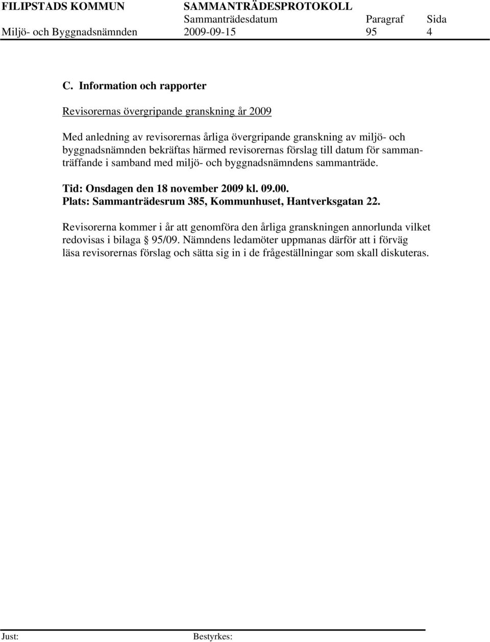 bekräftas härmed revisorernas förslag till datum för sammanträffande i samband med miljö- och byggnadsnämndens sammanträde. Tid: Onsdagen den 18 november 2009