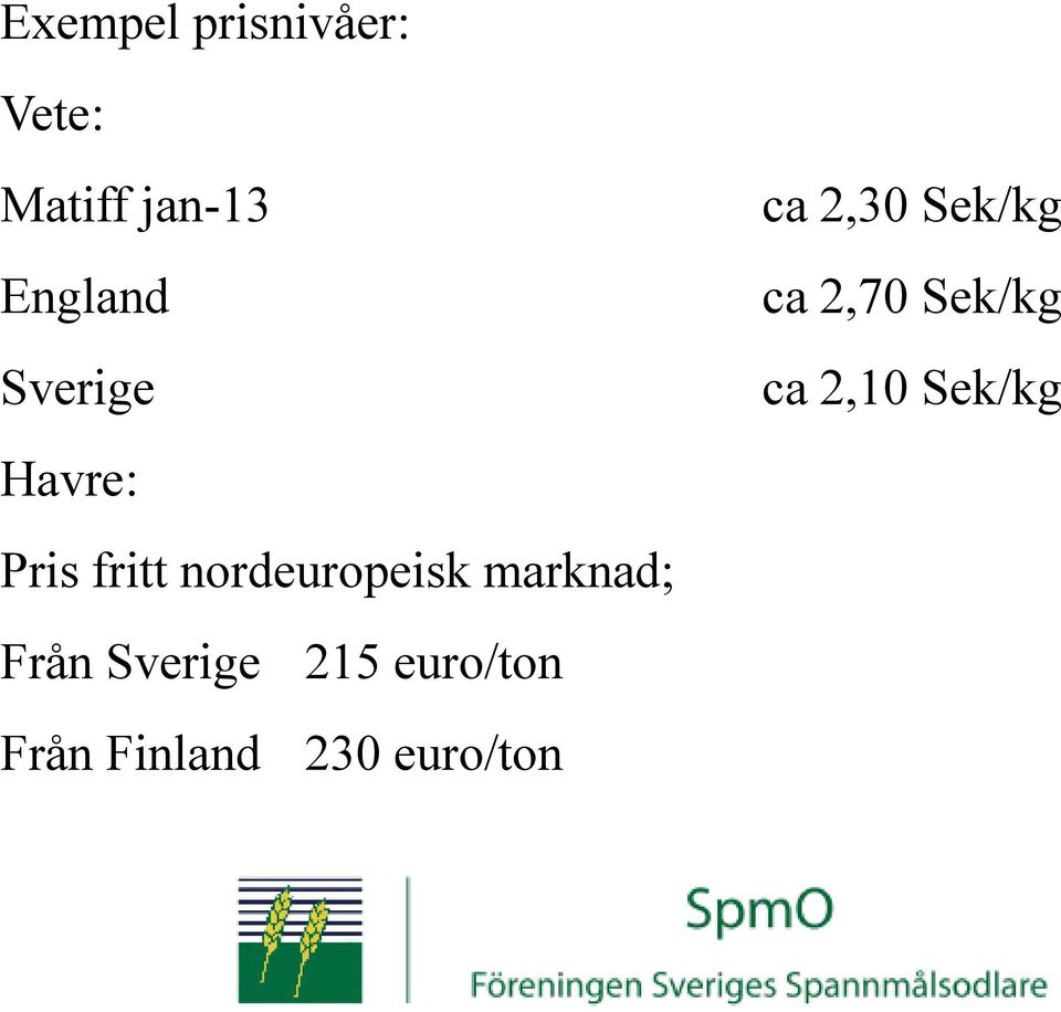 Från Sverige 215 euro/ton Från Finland 230
