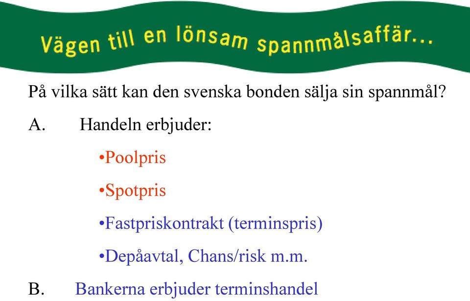 Handeln erbjuder: Poolpris Spotpris