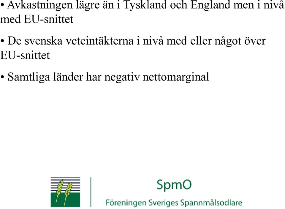 veteintäkterna i nivå med eller något över