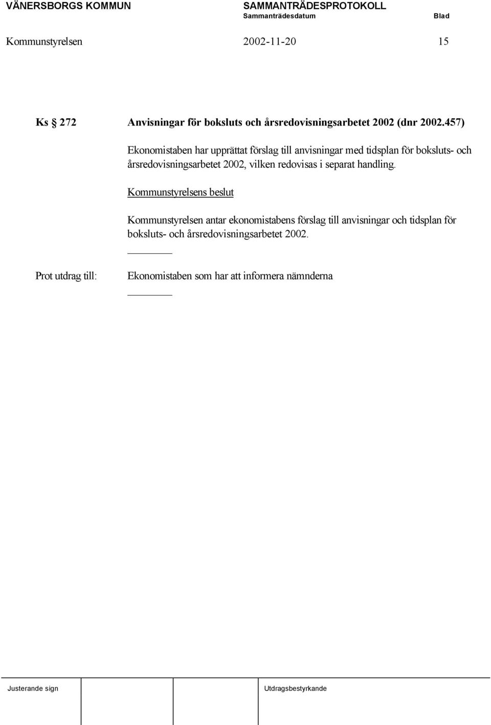 årsredovisningsarbetet 2002, vilken redovisas i separat handling.