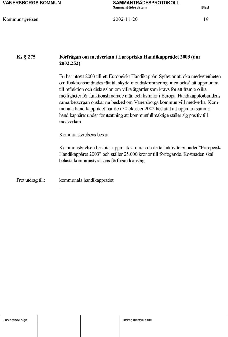 möjligheter för funktionshindrade män och kvinnor i Europa. Handikappförbundens samarbetsorgan önskar nu besked om Vänersborgs kommun vill medverka.