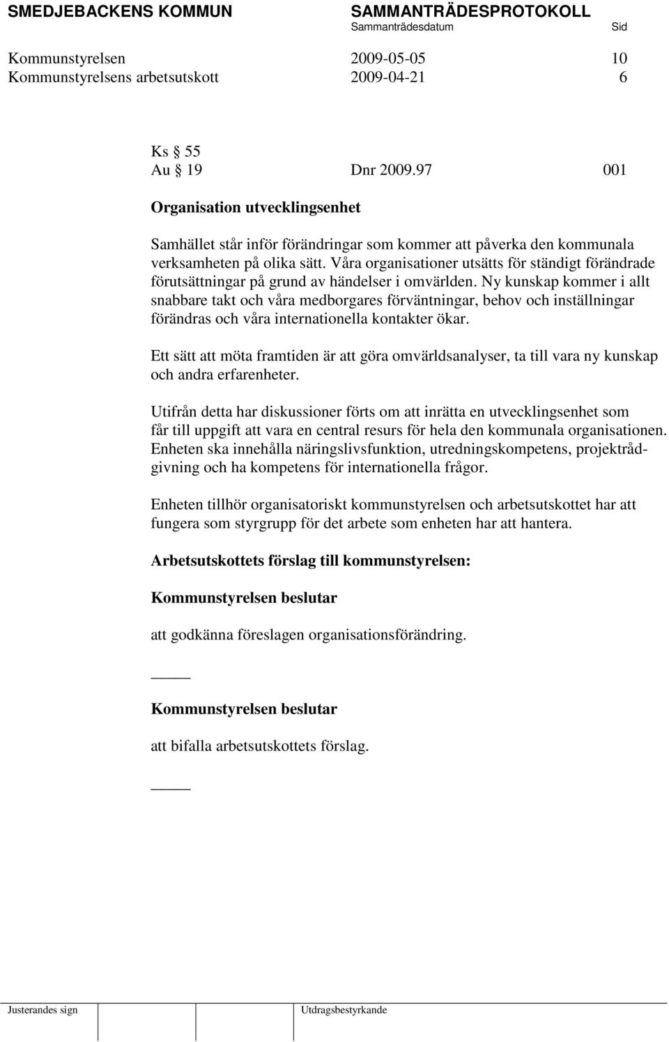 Våra organisationer utsätts för ständigt förändrade förutsättningar på grund av händelser i omvärlden.