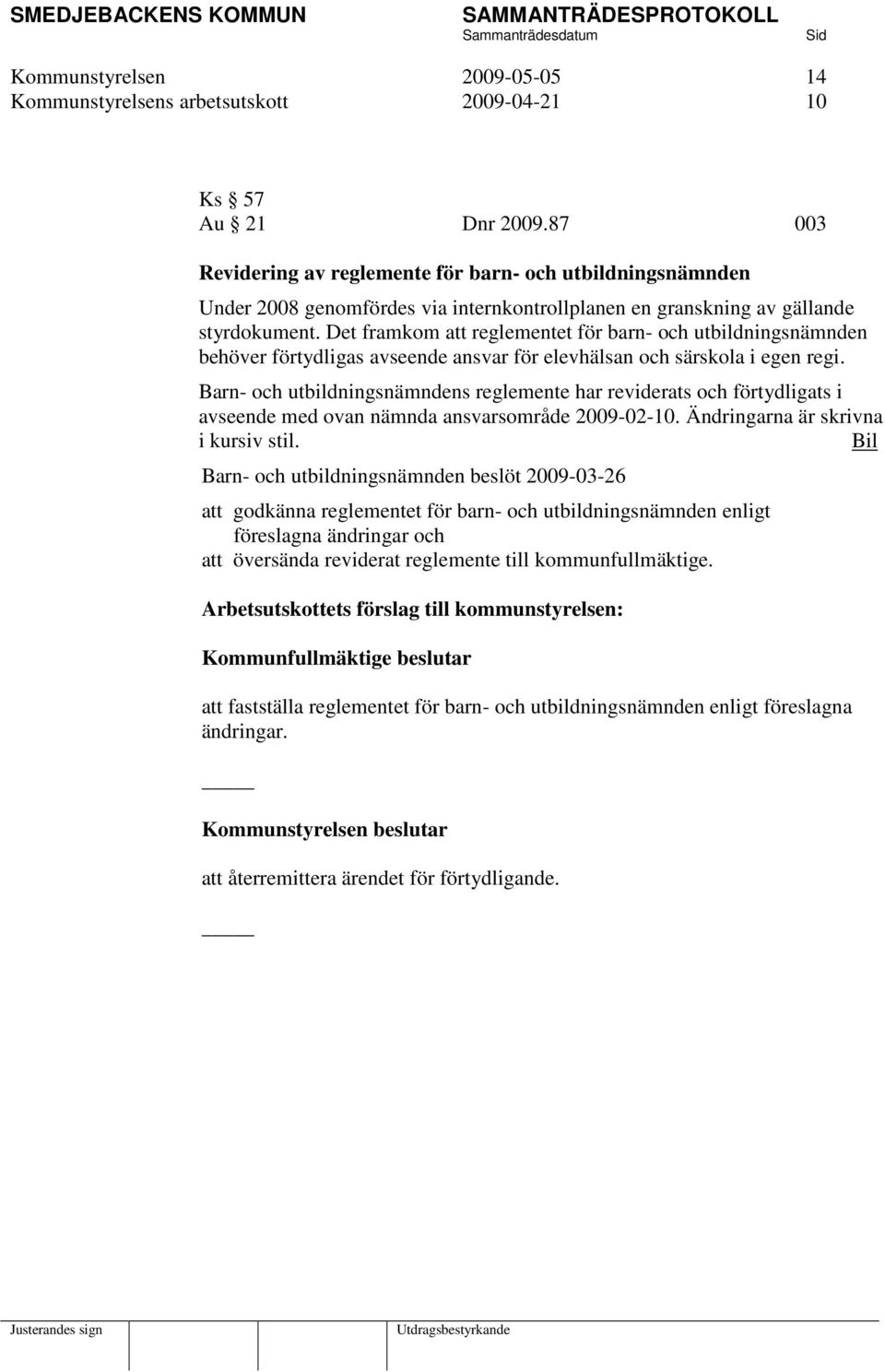 Det framkom att reglementet för barn- och utbildningsnämnden behöver förtydligas avseende ansvar för elevhälsan och särskola i egen regi.