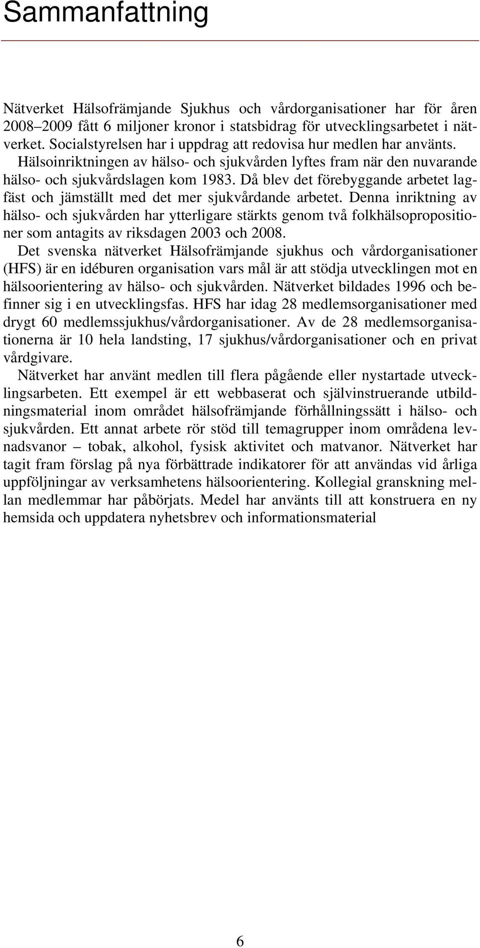 Då blev det förebyggande arbetet lagfäst och jämställt med det mer sjukvårdande arbetet.