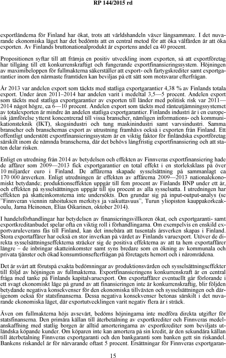 Propositionen syftar till att främja en positiv utveckling inom exporten, så att exportföretag har tillgång till ett konkurrenskraftigt och fungerande exportfinansieringssystem.