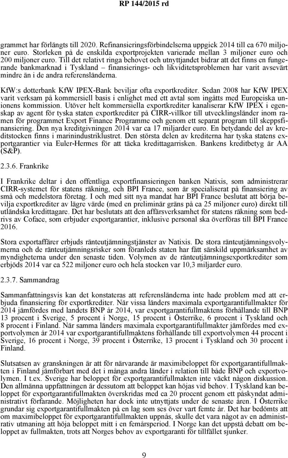 referensländerna. KfW:s dotterbank KfW IPEX-Bank beviljar ofta exportkrediter.