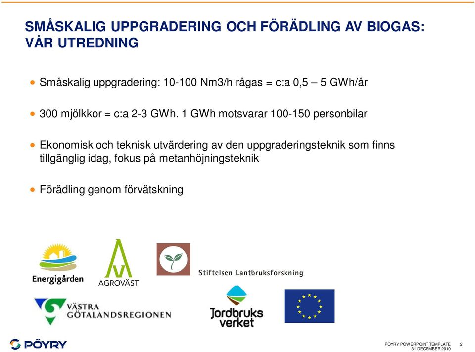 1 GWh motsvarar 100-150 personbilar Ekonomisk och teknisk utvärdering av den