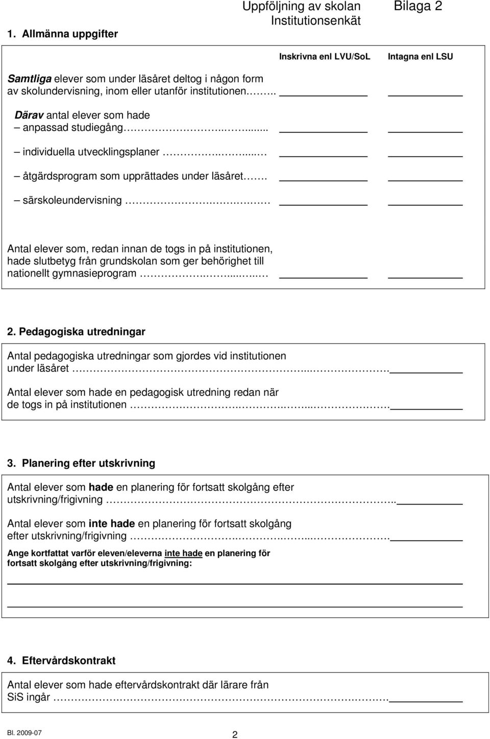 .. Antal elever som, redan innan de togs in på institutionen, hade slutbetyg från grundskolan som ger behörighet till nationellt gymnasieprogram...... 2.