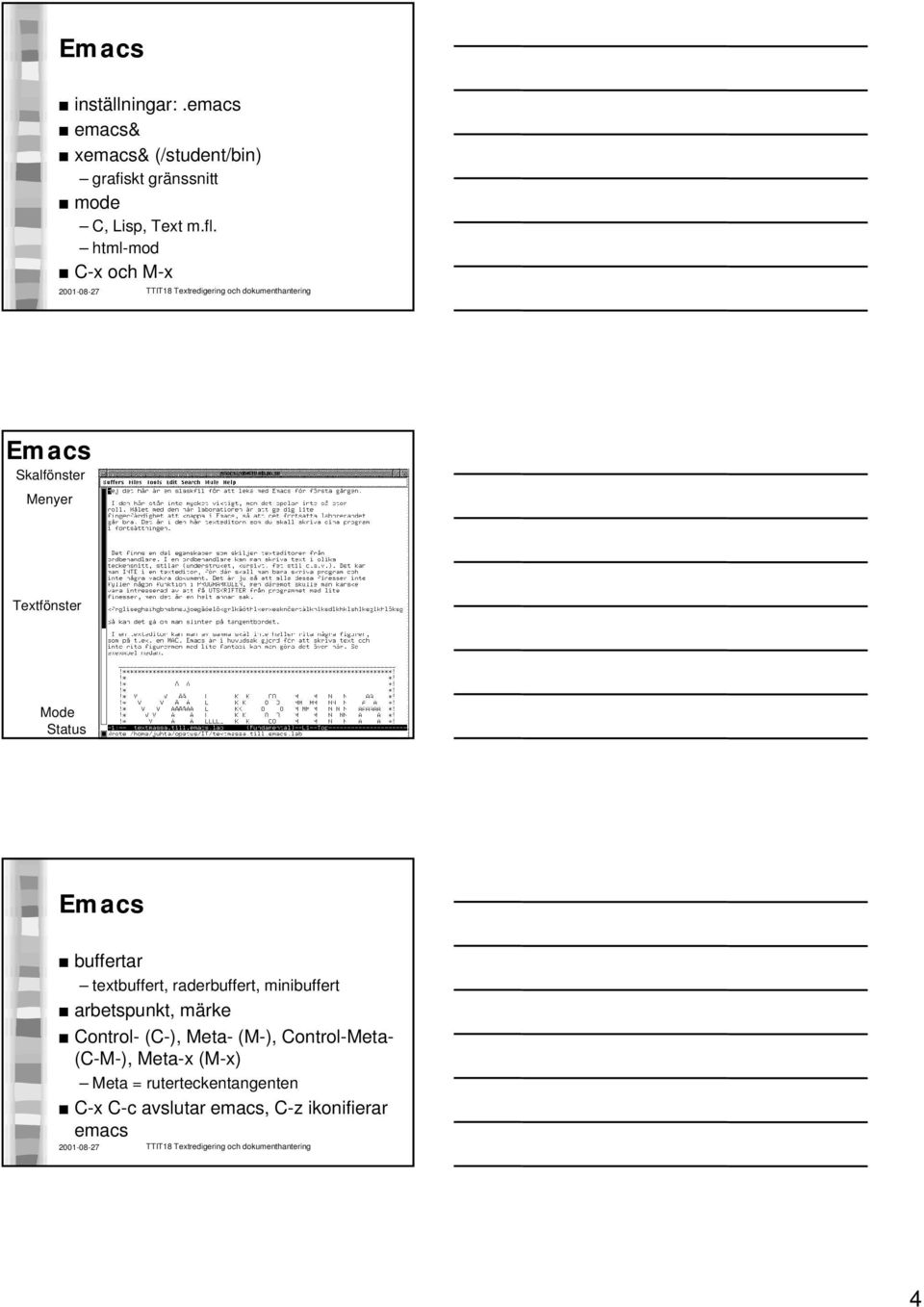 html-mod C-x och M-x Emacs Skalfönster Menyer Textfönster Mode Status Emacs buffertar