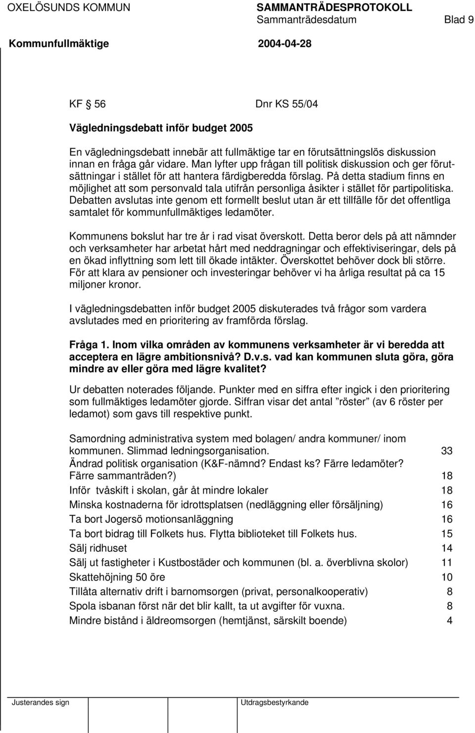 På detta stadium finns en möjlighet att som personvald tala utifrån personliga åsikter i stället för partipolitiska.