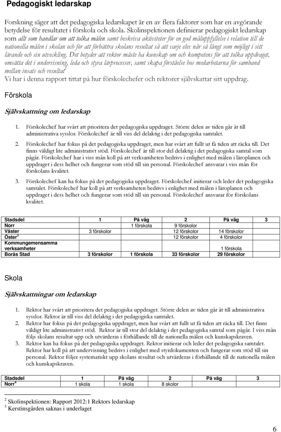 förbättra skolans resultat så att varje elev når så långt som möjligt i sitt lärande och sin utveckling.