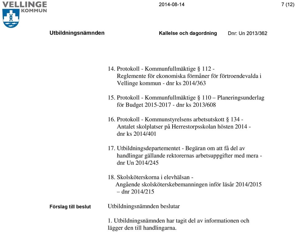 Protokoll - Kommunstyrelsens arbetsutskott 134 - Antalet skolplatser på Herrestorpsskolan hösten 2014 - dnr ks 2014/401 17.