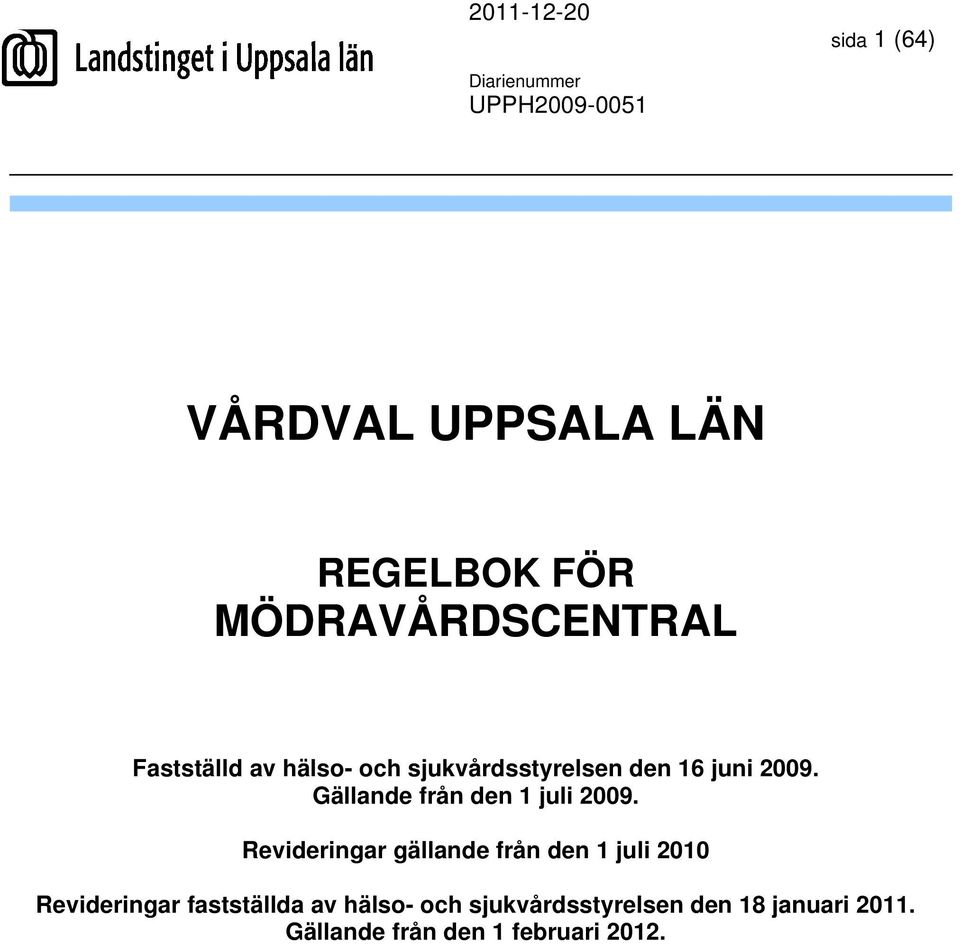 Revideringar gällande från den 1 juli 2010 Revideringar fastställda av hälso-