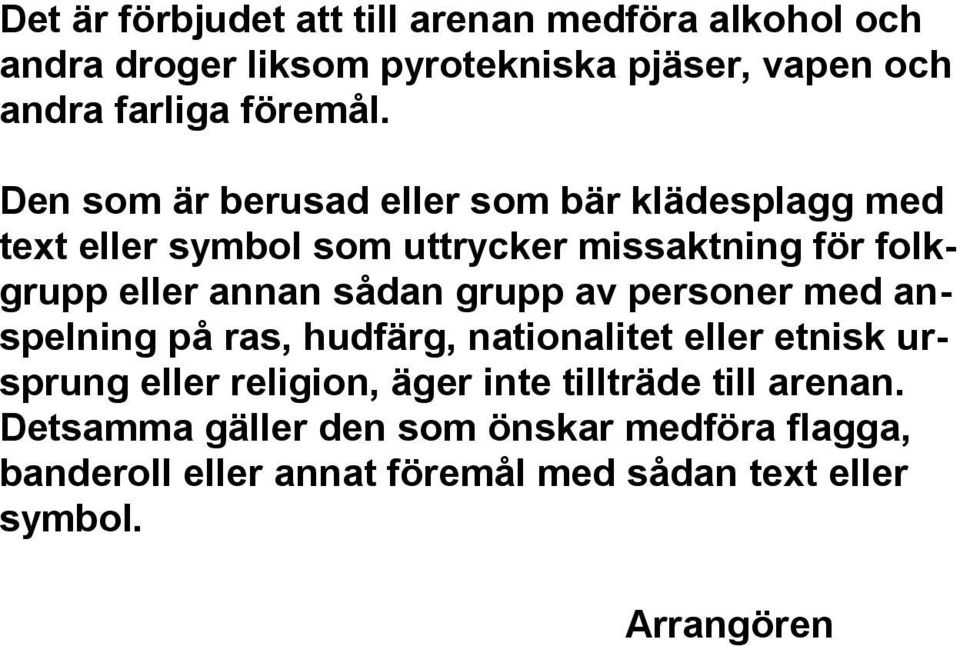 grupp av personer med anspelning på ras, hudfärg, nationalitet eller etnisk ursprung eller religion, äger inte tillträde till