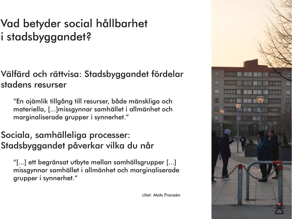 ..]missgynnar samhället i allmänhet och marginaliserade grupper i synnerhet.