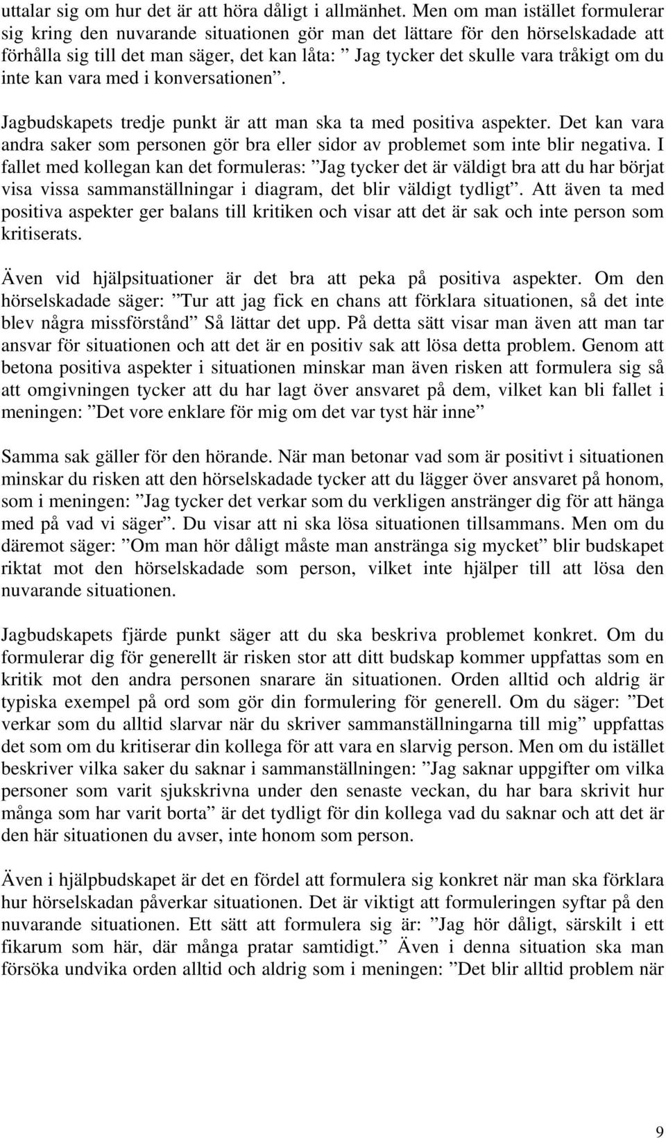 du inte kan vara med i konversationen. Jagbudskapets tredje punkt är att man ska ta med positiva aspekter.