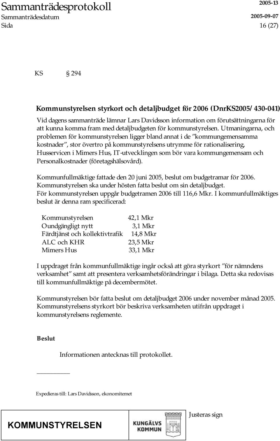 Utmaningarna, och problemen för kommunstyrelsen ligger bland annat i de kommungemensamma kostnader, stor övertro på kommunstyrelsens utrymme för rationalisering, Husservicen i Mimers Hus,