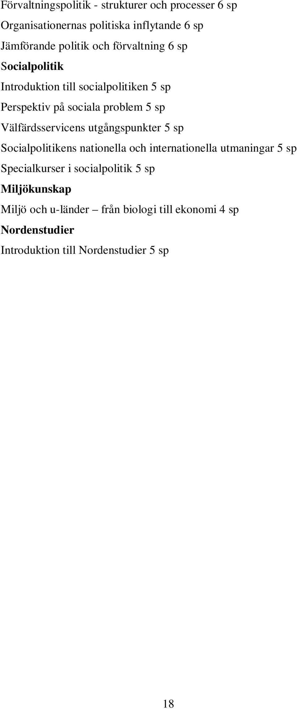 Välfärdsservicens utgångspunkter 5 sp Socialpolitikens nationella och internationella utmaningar 5 sp Specialkurser i