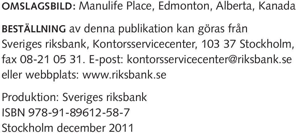 Stockholm, fax 08-21 05 31. E-post: kontorsservicecenter@riksbank.
