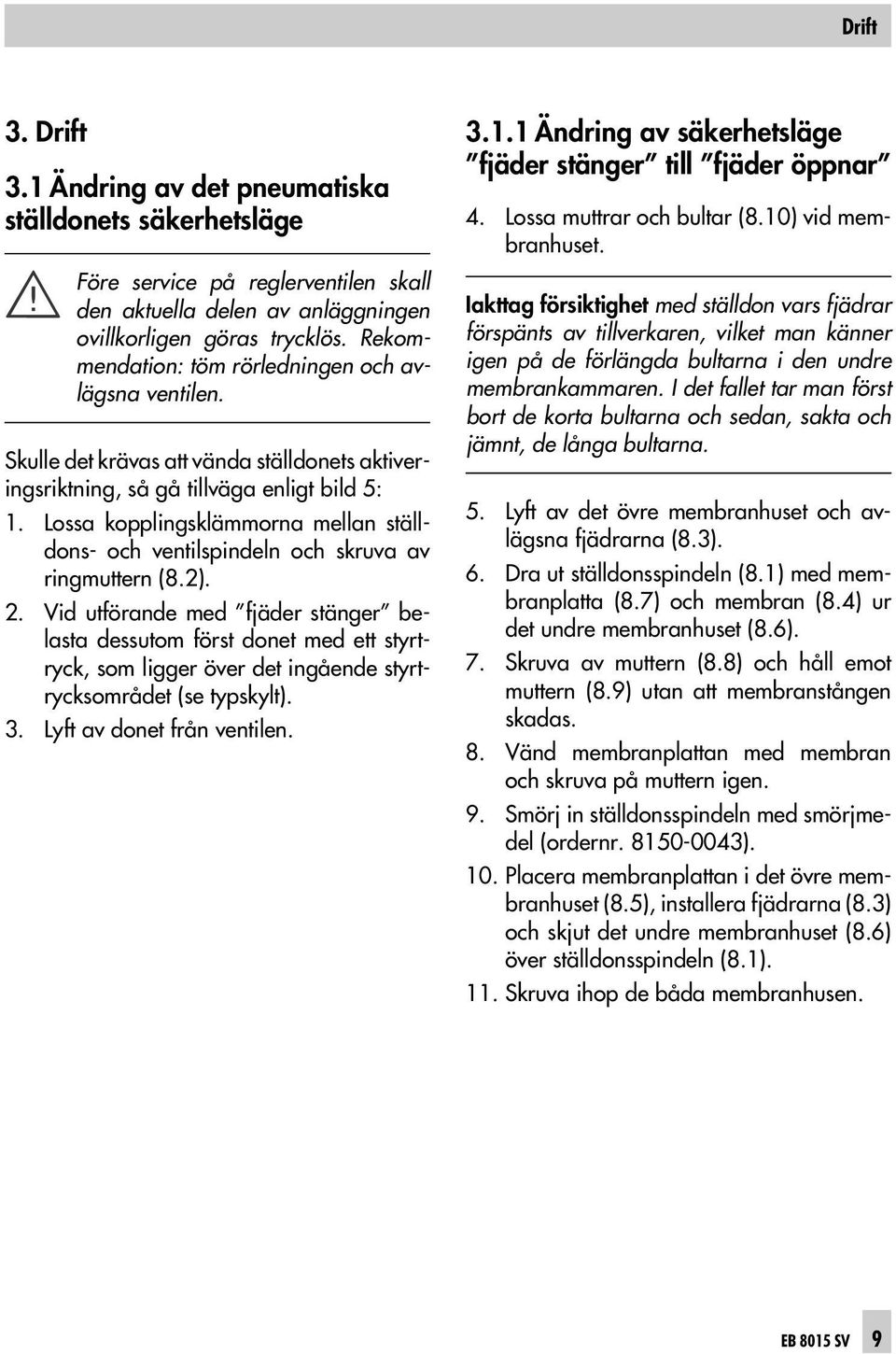 Lossa kopplingsklämmorna mellan ställdons- och ventilspindeln och skruva av ringmuttern (8.2). 2.