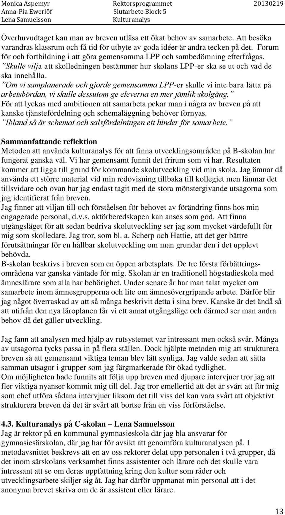 Om vi samplanerade och gjorde gemensamma LPP-er skulle vi inte bara lätta på arbetsbördan, vi skulle dessutom ge eleverna en mer jämlik skolgång.