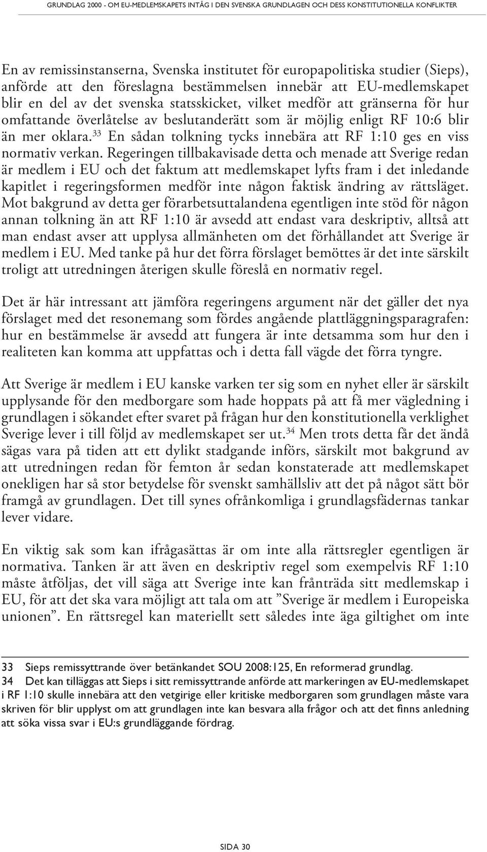 10:6 blir än mer oklara. 33 En sådan tolkning tycks innebära att RF 1:10 ges en viss normativ verkan.