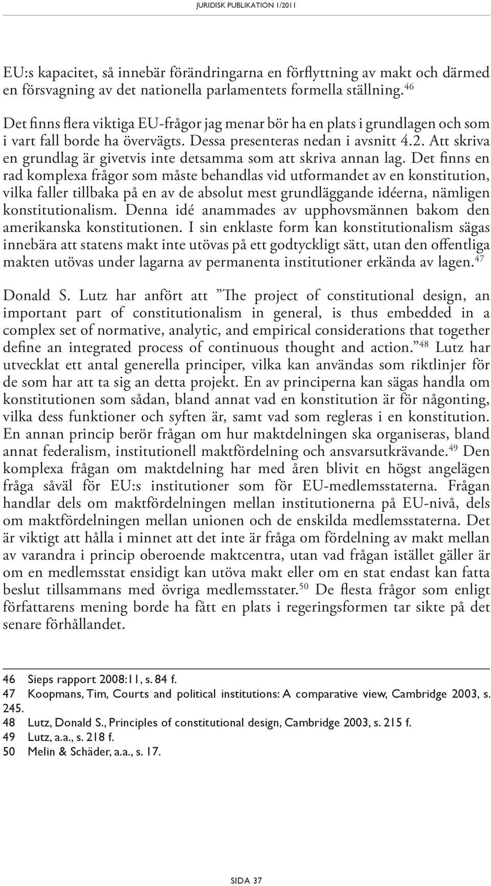 Att skriva en grundlag är givetvis inte detsamma som att skriva annan lag.