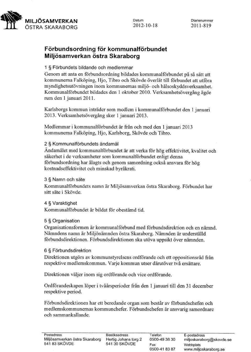 hälsoskyddsverksamhet, Kommunalförbundet bildades den 1 oktober 2010. Verksamhetsövergång ägde rum den 1 januari 2011. Karlsborgs kornmun inträder som mcdlexn i kommunalförbundet den 1 januari 2013.