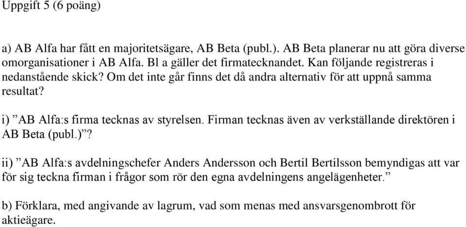 i) AB Alfa:s firma tecknas av styrelsen. Firman tecknas även av verkställande direktören i AB Beta (publ.)? ii) AB Alfa:s avdelningschefer Anders Andersson och