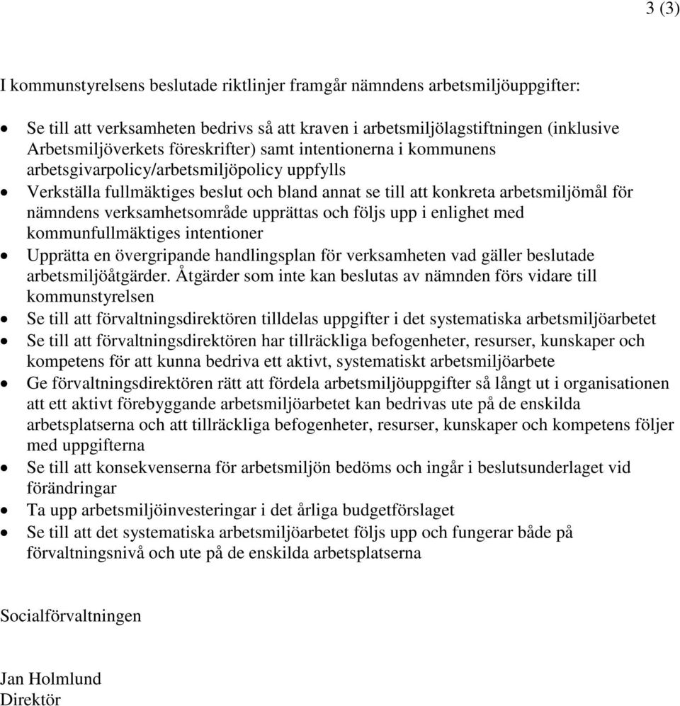 verksamhetsområde upprättas och följs upp i enlighet med kommunfullmäktiges intentioner Upprätta en övergripande handlingsplan för verksamheten vad gäller beslutade arbetsmiljöåtgärder.