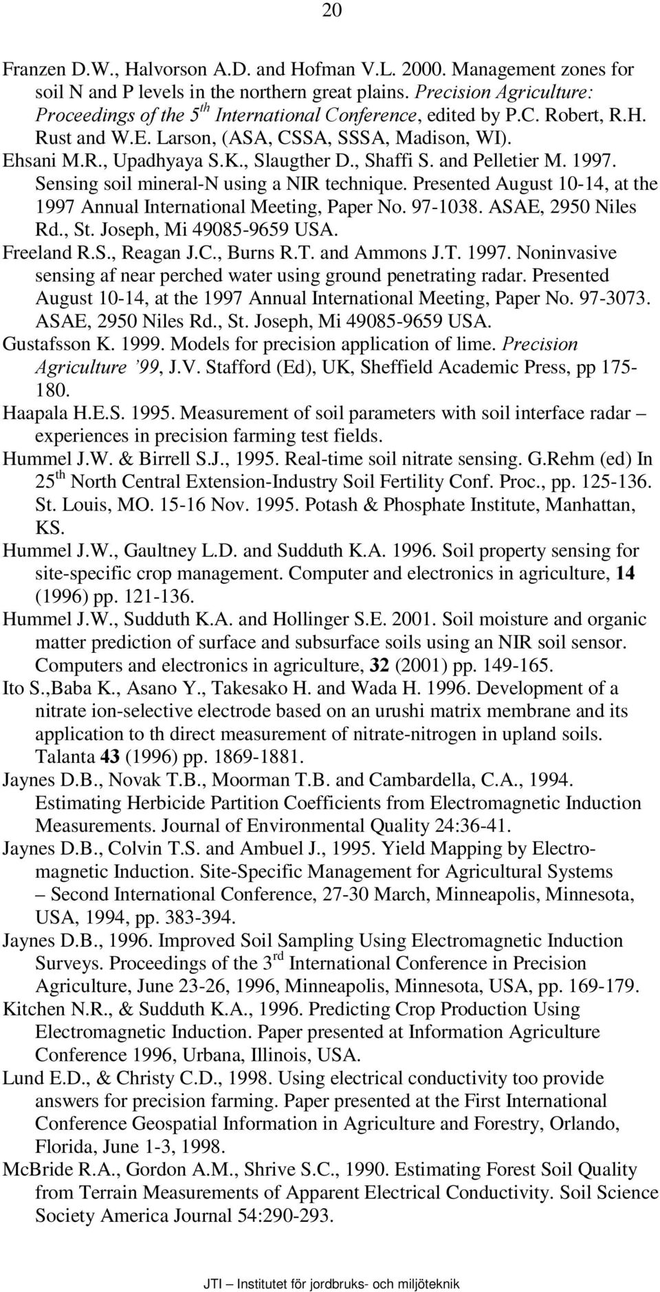 , Shaffi S. and Pelletier M. 1997. Sensing soil mineral-n using a NIR technique. Presented August 10-14, at the 1997 Annual International Meeting, Paper No. 97-1038. ASAE, 2950 Niles Rd., St.