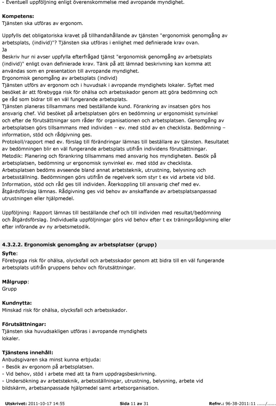 Beskriv hur ni avser uppfylla efterfrågad tjänst "ergonomisk genomgång av arbetsplats (individ)" enligt ovan definierade krav.