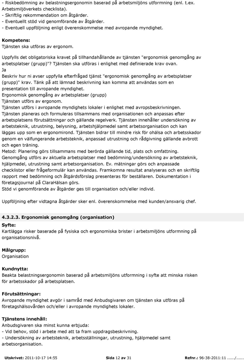 Uppfylls det obligatoriska kravet på tillhandahållande av tjänsten "ergonomisk genomgång av arbetsplatser (grupp)"? Tjänsten ska utföras i enlighet med definierade krav ovan.