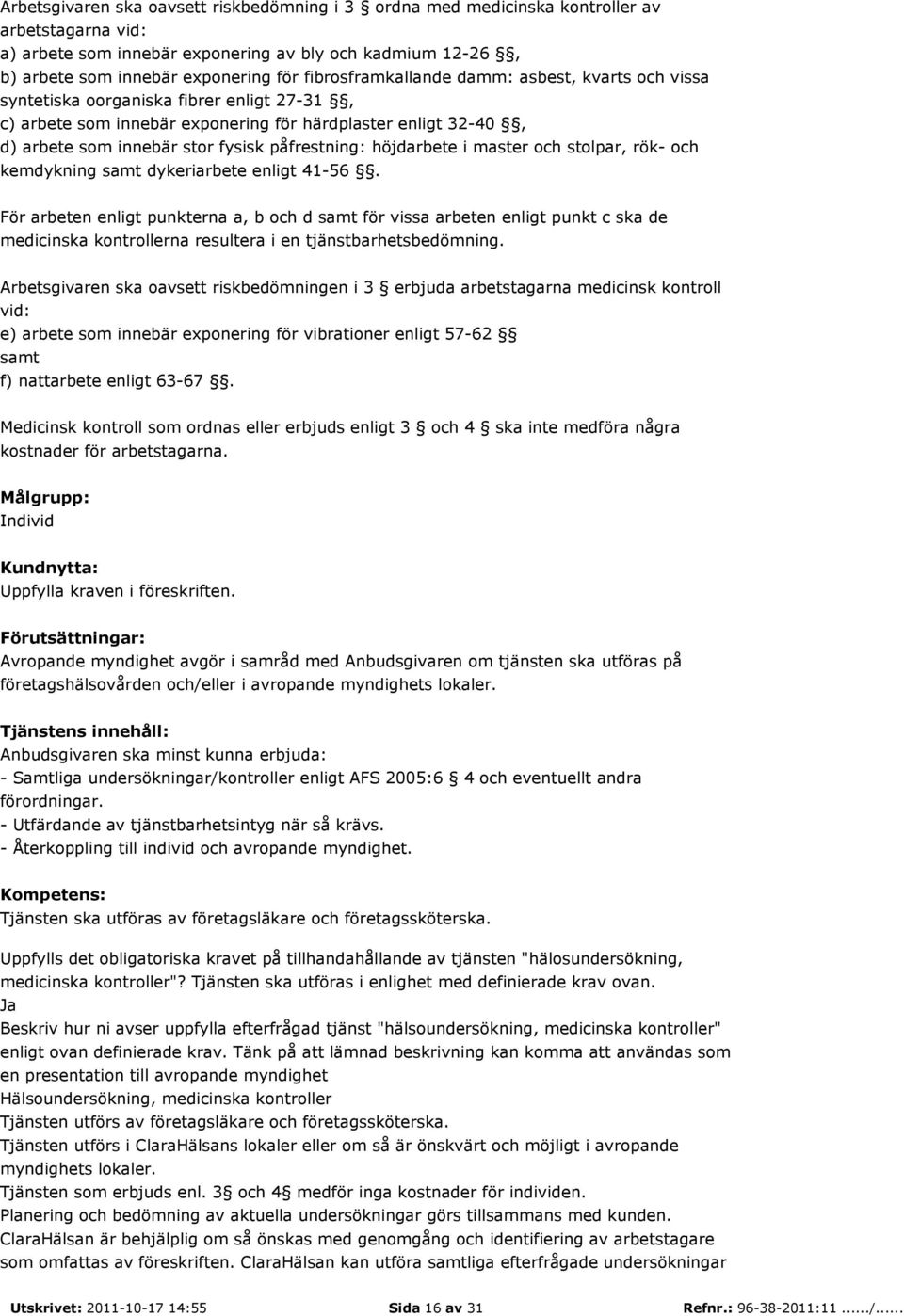 påfrestning: höjdarbete i master och stolpar, rök- och kemdykning samt dykeriarbete enligt 41-56.