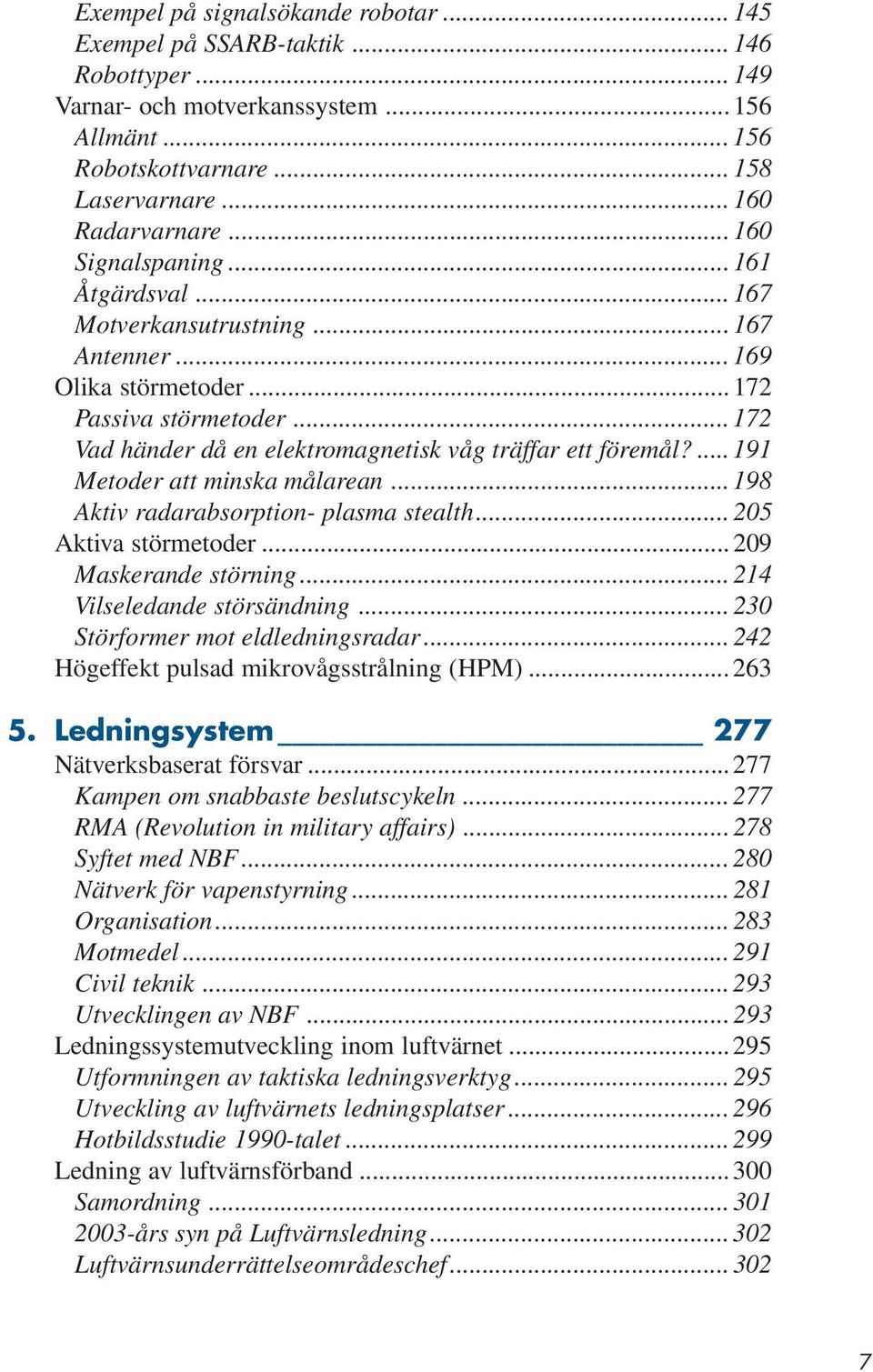 ...191 Metoder att minska målarean...198 Aktiv radarabsorption- plasma stealth... 205 Aktiva störmetoder... 209 Maskerande störning... 214 Vilseledande störsändning.