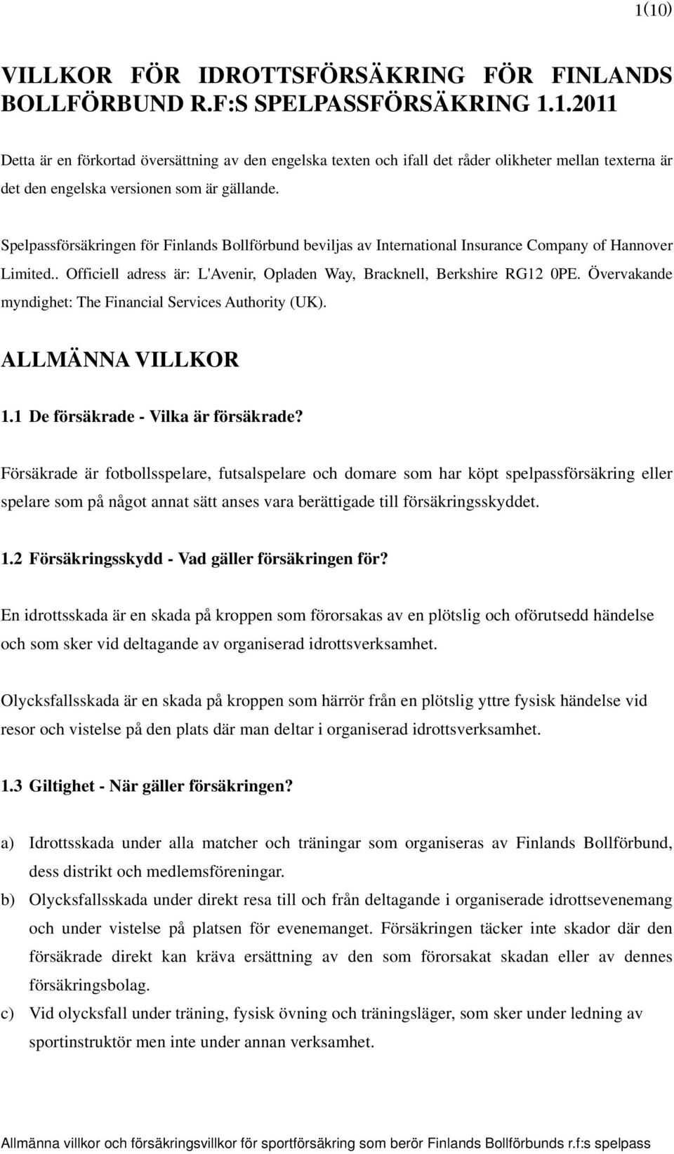 Övervakande myndighet: The Financial Services Authority (UK). ALLMÄNNA VILLKOR 1.1 De försäkrade - Vilka är försäkrade?