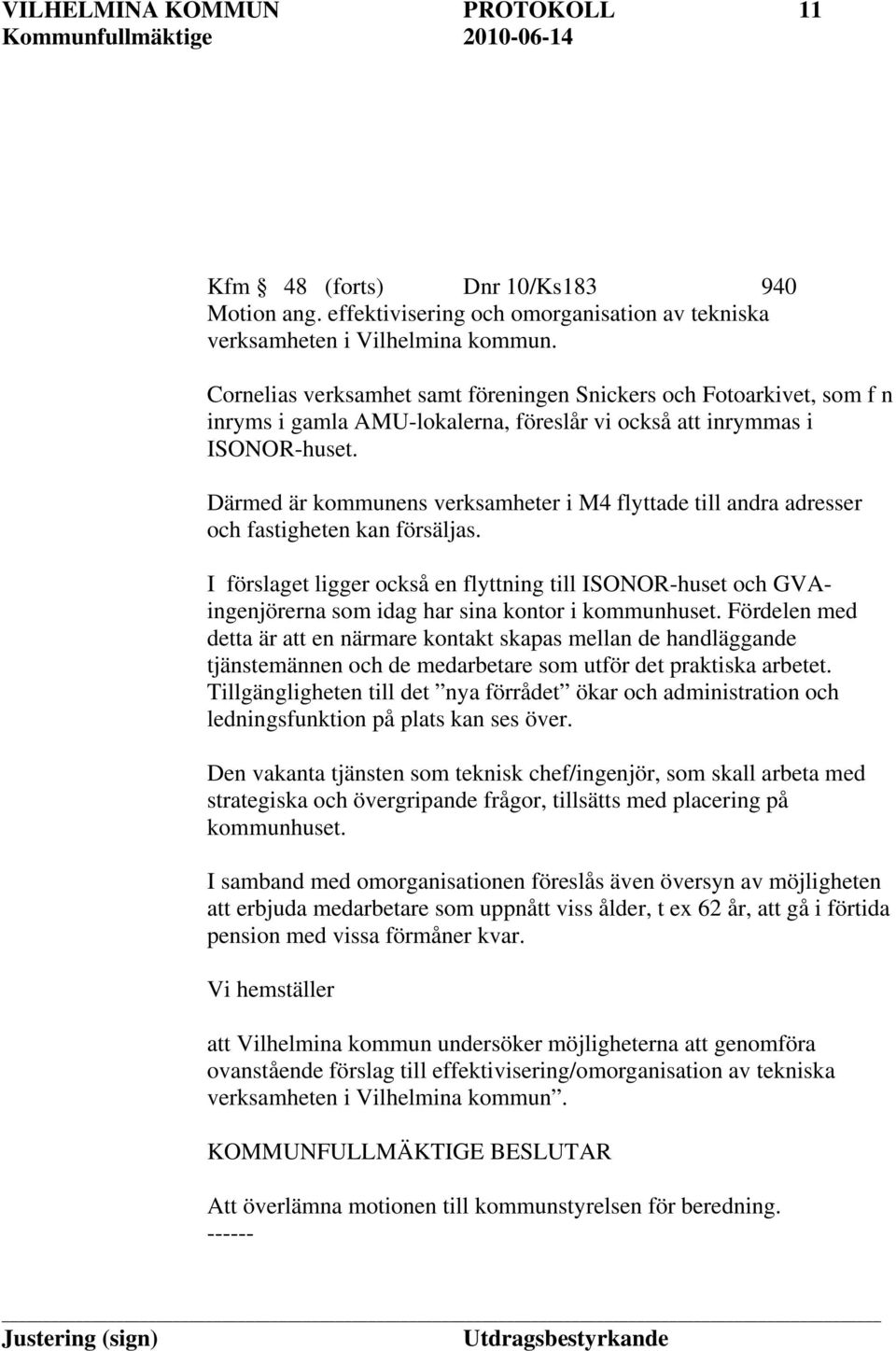 Därmed är kommunens verksamheter i M4 flyttade till andra adresser och fastigheten kan försäljas.