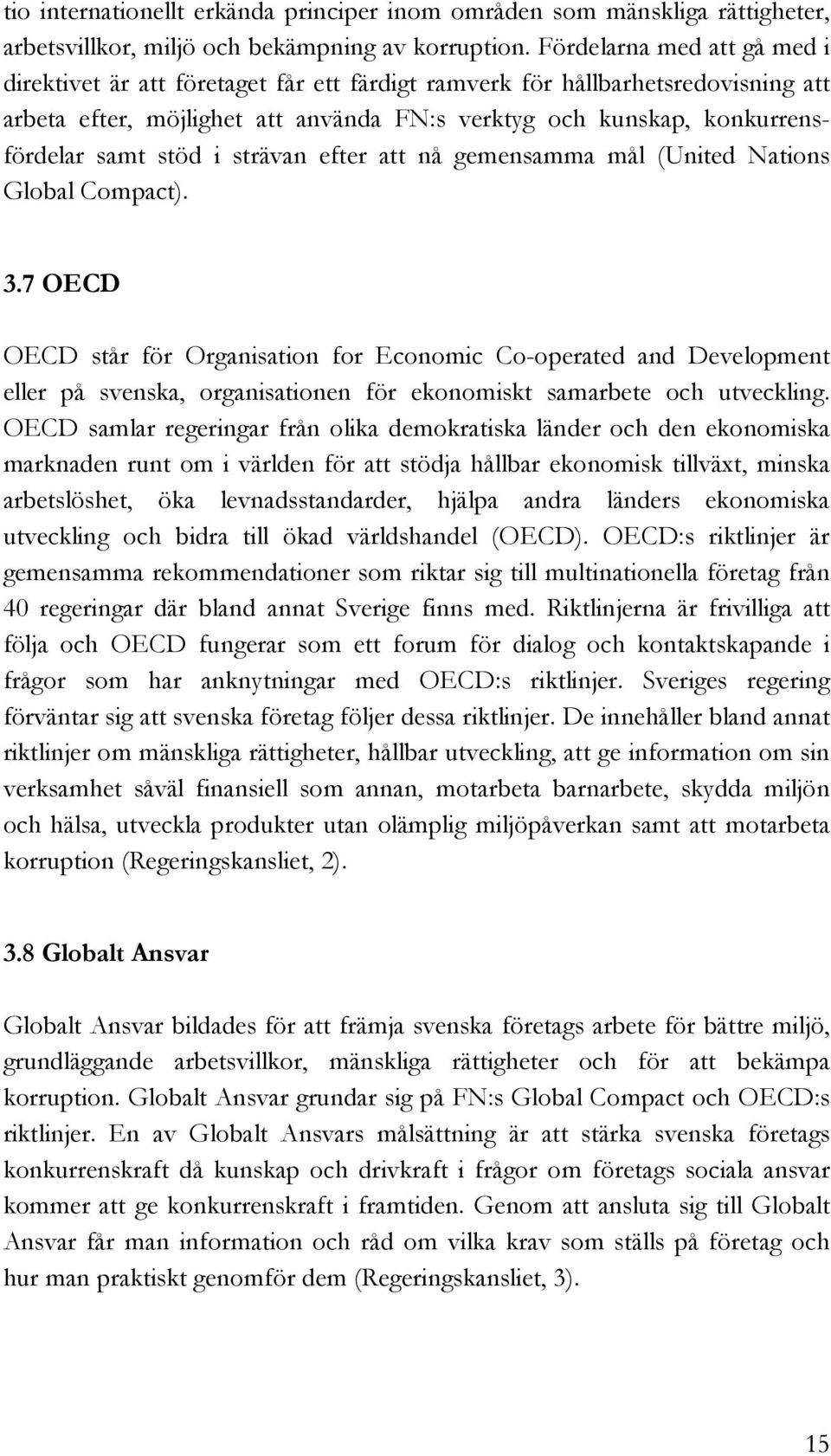 stöd i strävan efter att nå gemensamma mål (United Nations Global Compact). 3.