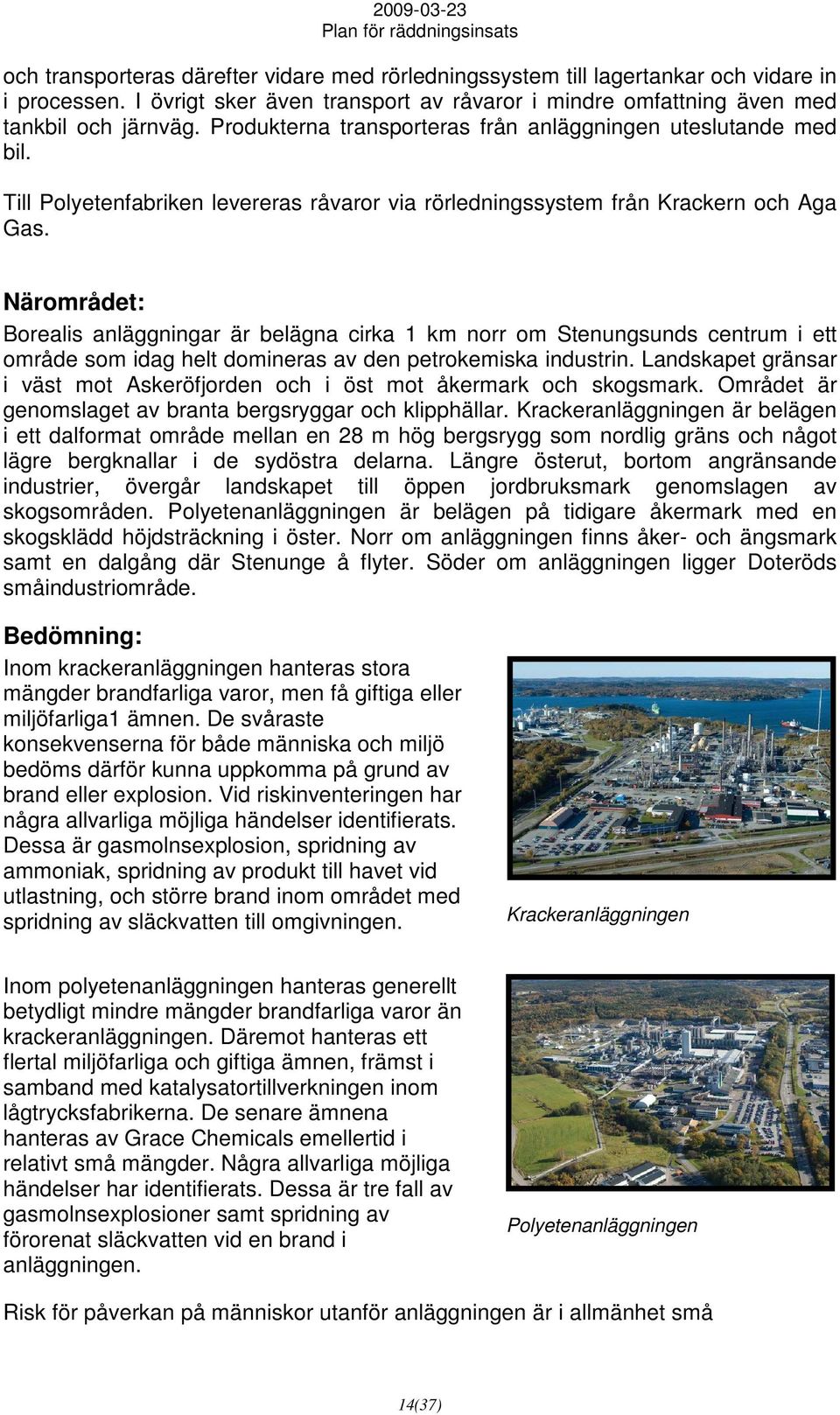 Närområdet: Borealis anläggningar är belägna cirka 1 km norr om Stenungsunds centrum i ett område som idag helt domineras av den petrokemiska industrin.