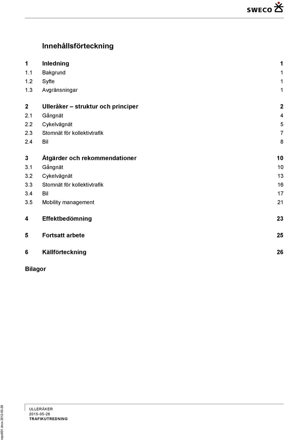 3 Stomnät för kollektivtrafik 7 2.4 Bil 8 3 Åtgärder och rekommendationer 10 3.1 Gångnät 10 3.