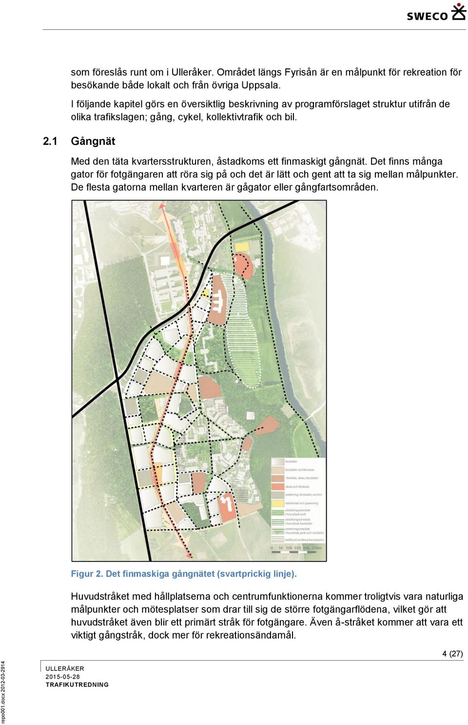 1 Gångnät Med den täta kvartersstrukturen, åstadkoms ett finmaskigt gångnät. Det finns många gator för fotgängaren att röra sig på och det är lätt och gent att ta sig mellan målpunkter.